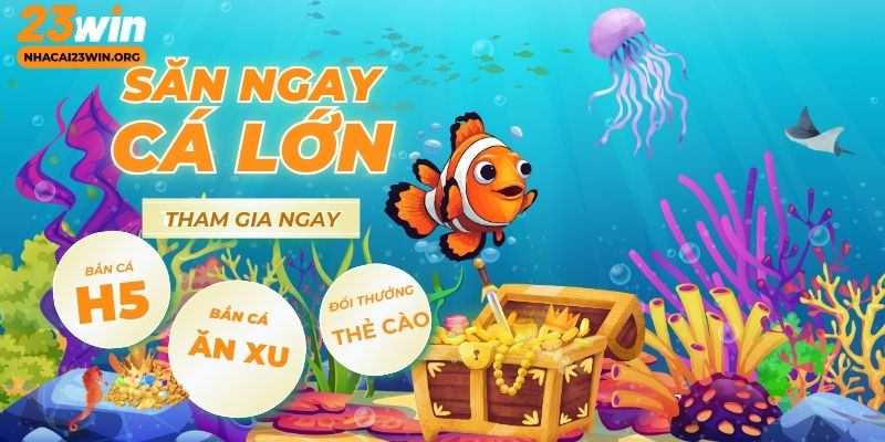 Bắn cá 23win danh mục 