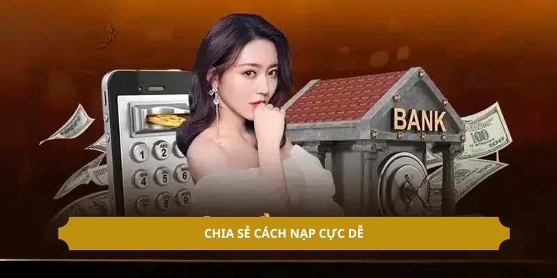 Chia sẻ cách nạp cực dễ tại 23Win