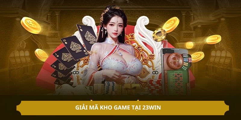 Giải mã kho game tại 23Win