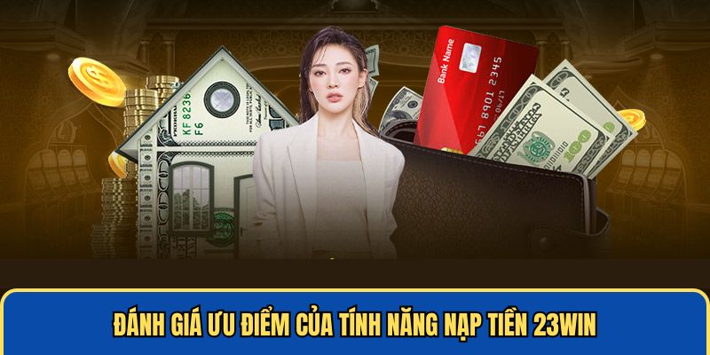 Đánh giá ưu điểm của tính năng nạp tiền 23Win