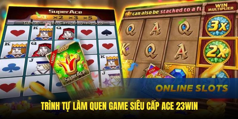 Cách chơi cho dòng tựa game siêu cấp ACE 23Win