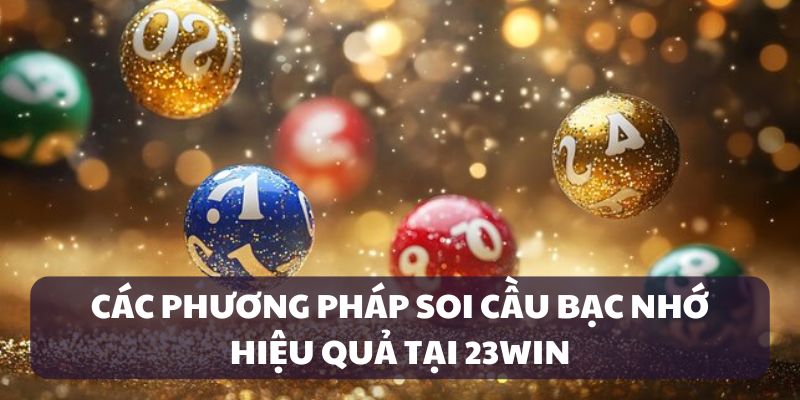 Soi cầu bạc nhớ có nhiều phương thức đa dạng